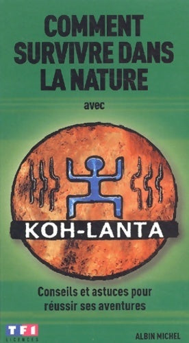 Livrenpoche : Comment survivre dans la nature avec koh-lanta : Conseils et astuces pour réussir ses aventures - Collectif - Livre