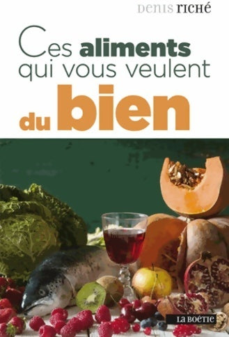 Livrenpoche : Ces aliments qui vous veulent du bien - Denis Riché - Livre