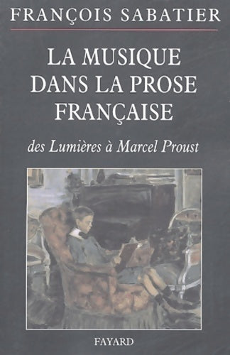 Livrenpoche : La musique dans la prose française : Des lumières à Marcel proust - François Sabatier - Livre