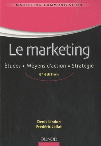 Livrenpoche : Le marketing - 6ème édition - Études . Moyens d'action. Stratégie : Études. Moyens d'action. Stratégie - Denis Lindon - Livre