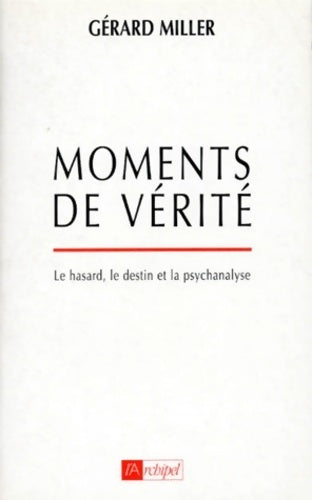 Livrenpoche : Moments de verite. Le hasard le destin et la psychanalyse - Gérard Miller - Livre