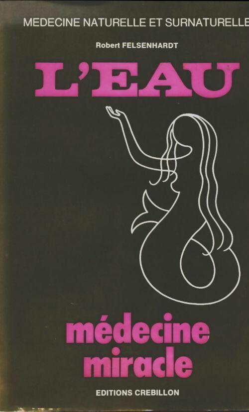 Livrenpoche : L'eau médecine miracle - Robert Felsenhardt - Livre