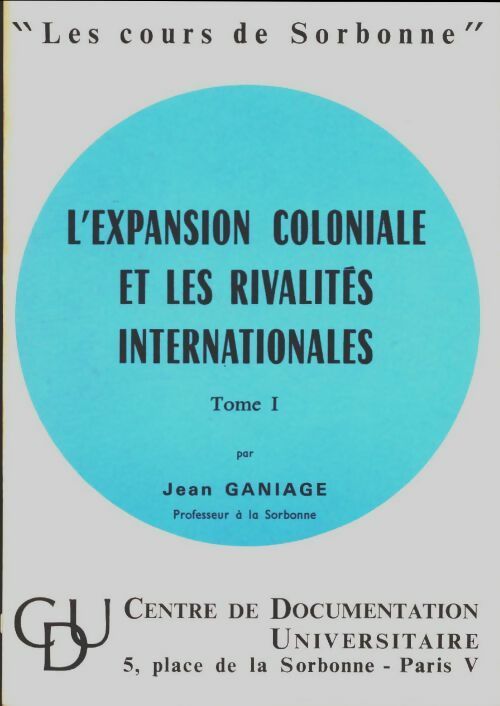Livrenpoche : L'expansion coloniale et les rivalités internationales Tome I - Jean Ganiage - Livre