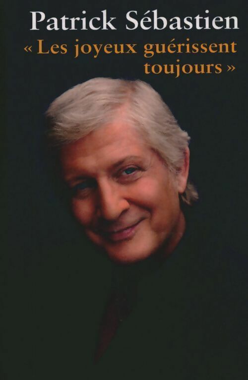 Livrenpoche : Les joyeux guérissent toujours - Patrick Sébastien - Livre
