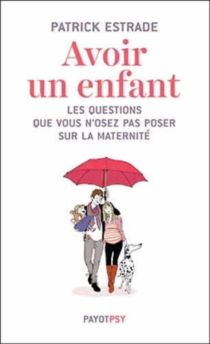 Livrenpoche : Avoir un enfant. Les questions que vous n'osez pas poser sur la maternité - Patrick Estrade - Livre
