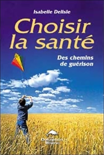 Livrenpoche : Choisir la santé - chemins de guérison - Isabelle Delisle - Livre