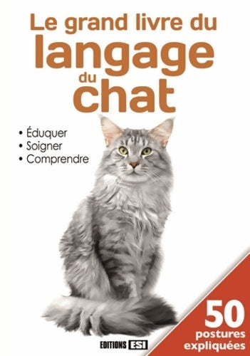 Le grand livre du langage du chat : Eduquer soigner comprendre - Cédric Hernandez - Livre