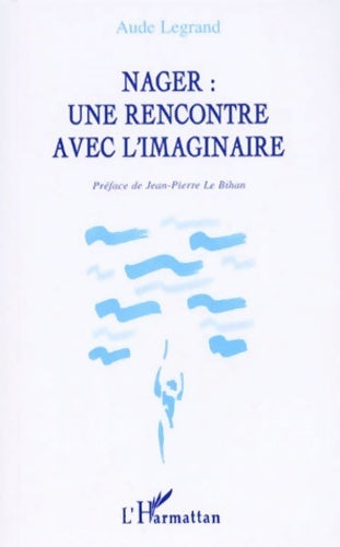 Livrenpoche : Nager : Une rencontre avec l'imaginaire - Aude Legrand - Livre