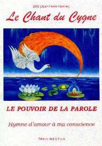 Livrenpoche : Le chant du cygne hymne d'amour à ma conscience. Le pouvoir de la parole - Jean-Pierre Beunas - Livre