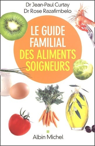 Le guide familial des aliments soigneurs - Docteur Rose Razafimbelo - Livre