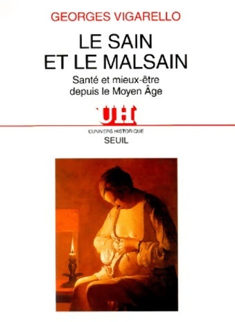 Livrenpoche : Le sain et le malsain : Santé et mieux-être depuis le moyen-age - Georges Vigarello - Livre