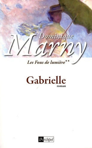 Livrenpoche : Gabrielle. Les fous de lumière** - Dominique Marny - Livre