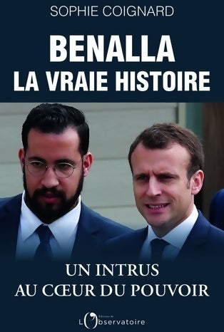 Livrenpoche : Benalla la vraie histoire : Un intrus au coeur du pouvoir (editions de l'o) - Sophie Coignard - Livre