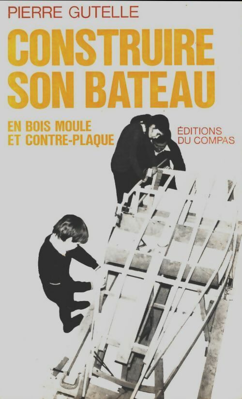 Livrenpoche : Construire son bateau en bois moulé et contre-plaqué - Pierre Gutelle - Livre