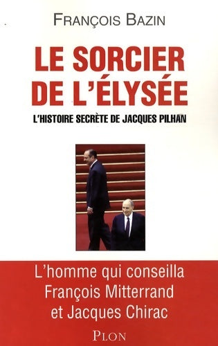 Le sorcier de l'Elysée - François Bazin - Livre