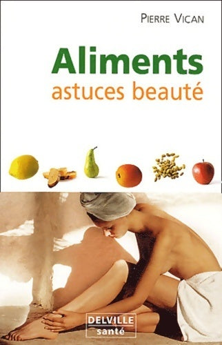 Livrenpoche : Aliments astuces beauté - Pierre Vican - Livre