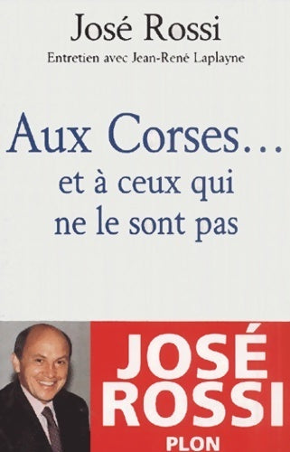 Livrenpoche : Aux corses ... Et à ceux qui ne le sont pas - José Rossi - Livre