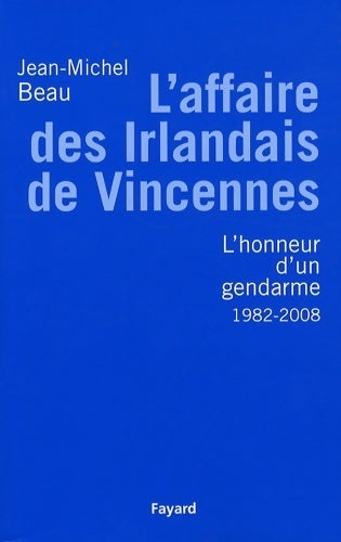Livrenpoche : L'affaire des irlandais de vincennes : L'honneur d'un gendarme 1982 - Jean-Michel Beau - Livre