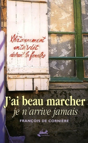 Livrenpoche : J'ai beau marcher : Je n'arrive jamais - François De Cornière - Livre