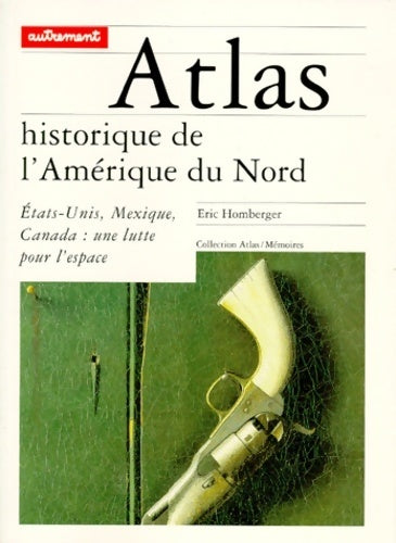 Livrenpoche : Atlas historique de l'amerique du nord. Etats-Unis Mexique canada : Une lutte pour l'espace - Eric Homberger - Livre
