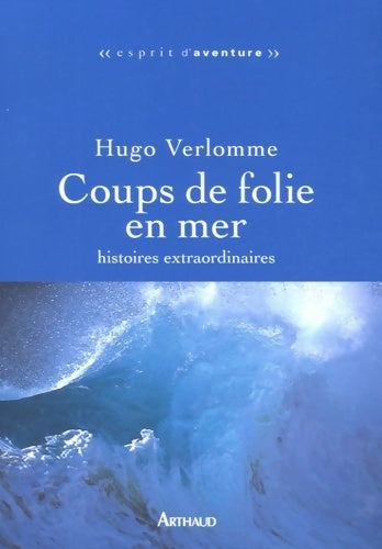 Livrenpoche : Coups de folie en mer : Histoires extraordinaires - Hugo Verlomme - Livre
