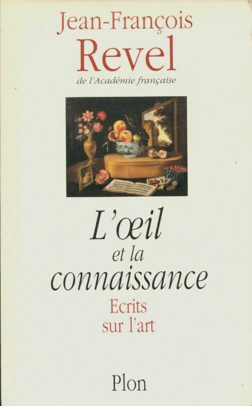 L'oeil et la connaissance : Ecrits sur l'art - Jean-François Revel - Livre