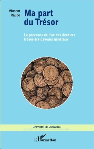 Livrenpoche : Ma part du trésor : Le parcours de l'un des derniers trésoriers-payeurs généraux - Vincent Raude - Livre