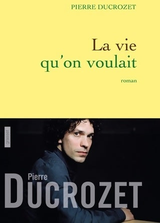 La vie qu'on voulait : Roman - Pierre Ducrozet - Livre