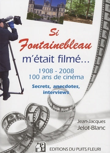 Livrenpoche : Si fontainebleau m'était filmé : Hollywood en forêt - Jean-Jacques Jelot-Blanc - Livre