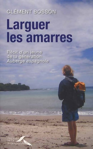Livrenpoche : Larguer les amarres : Récit d'un jeune de la génération auberge espagnole - Clément Bosson - Livre