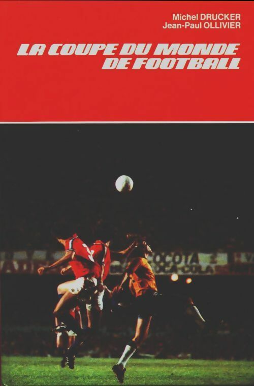 Livrenpoche : La coupe du monde de football - Michel Drucker, Jean-Paul Ollivier - Livre
