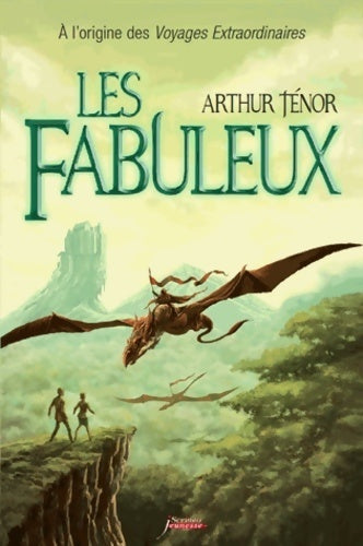 Livrenpoche : Les fabuleux : A l'origine des voyages extraordinaires - Arthur Ténor - Livre