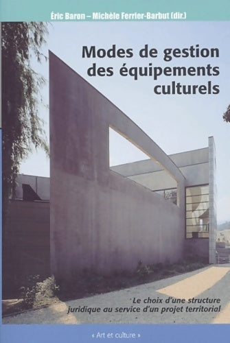 Livrenpoche : Mode de gestion des équipements culturels : Le choix d'une structure juridique au service d'un projet territoial - Michèle Ferrier-barbut - Livre