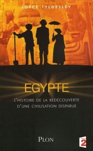 Livrenpoche : Egypte : L'histoire de la redécouverte d'une civilisation disparue - Joyce Tyldesley - Livre