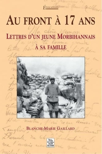 Livrenpoche : Au front à 17 ans : Lettres d'un jeune morbihanais à sa famille - Blanche-marie Gaillard - Livre