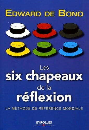 Les six chapeaux de la réflexion : La méthode de référence mondiale - Edward De Bono - Livre