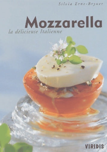 Livrenpoche : Mozzarella. : La délicieuse italienne - Silvia Erne-bryner - Livre