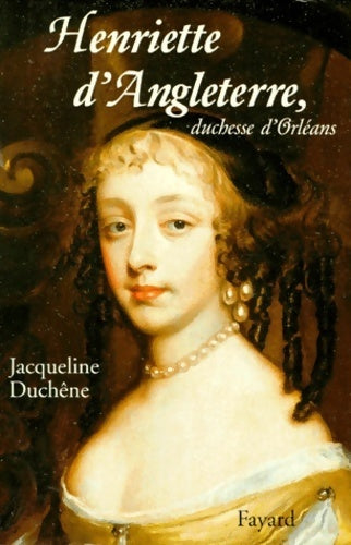 Livrenpoche : Henriette d'Angleterre duchesse d'Orléans - Jacqueline Duchêne - Livre
