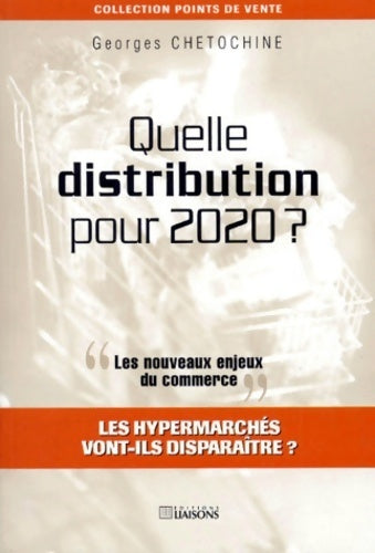 Livrenpoche : Quelle distribution pour 2020 ? les nouveaux enjeux du commerce : Les hypermarchés vont-ils disparaître ? - Georges Chetochine - Livre
