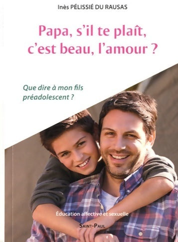 Papa sÂ´il te plaît cÂ´est beau lÂ´amour ? - Inès Pélissié du Rausas - Livre