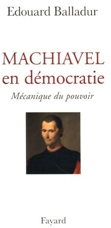 Livrenpoche : Machiavel en démocratie : Mécanique du pouvoir - Edouard Balladur - Livre