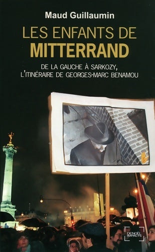 Livrenpoche : Les enfants de Mitterrand : De la gauche à sarkozy l'itinéraire de georges-marc benamou - Maud Guillaumin - Livre