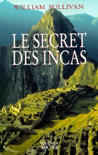Livrenpoche : Le secret des incas - William Sullivan - Livre