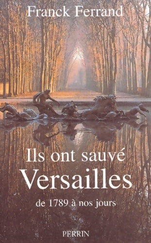 Ils ont sauvé Versailles - Franck Ferrand - Livre