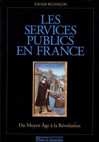 Les services publics en France : Volume 1 - du moyen age à la révolution - Xavier Bezançon - Livre