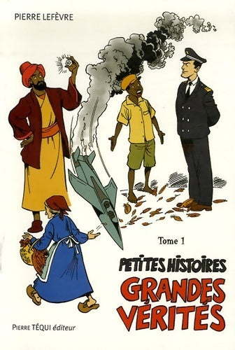 Livrenpoche : Petites histoires grandes vérités : Tome I - Pierre Lefèvre - Livre