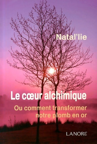 Le coeur alchimique : Ou comment transformer notre plomb en or - Natal'lie - Livre