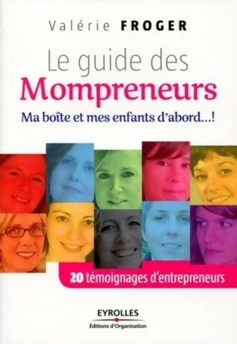 Livrenpoche : Le guide des mompreneurs : Ma boîte et mes enfants d'abord... ! 20 témoignages d'entrepreneurs - Valérie Froger - Livre