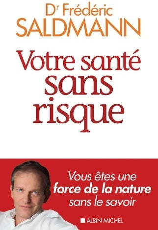 Livrenpoche : Votre santé sans risque : Vous êtes une force de la nature sans le savoir - Frédéric Saldmann - Livre