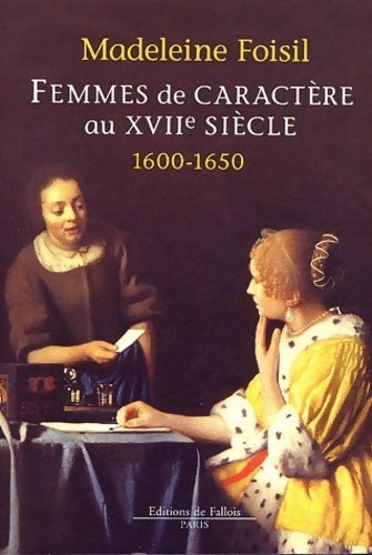 Livrenpoche : Femmes de caractère au 17e siècle 1600-1650 - Madeleine Foisil - Livre